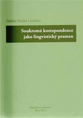Soukromá korespondence jako lingvistický pramen - Hladká a kolektiv Zdeňka