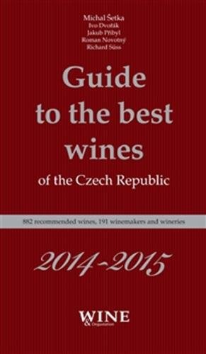 Guide to the best wines of the the Czech Republic 2014-2015 - Guide to the best wines of the the Czech Republic 2014-2015 - Šetka Michal a kolektiv