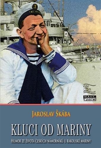 Kluci od mariny - Humor ze života českých námořníků u rakouské mariny - Škába Jaroslav