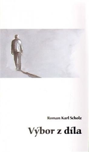 Výbor z díla - Scholz Roman Karel