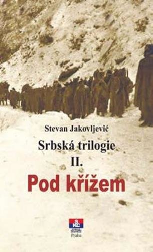 Srbská trilogie II. Pod křížem - Jakovljević Stevan