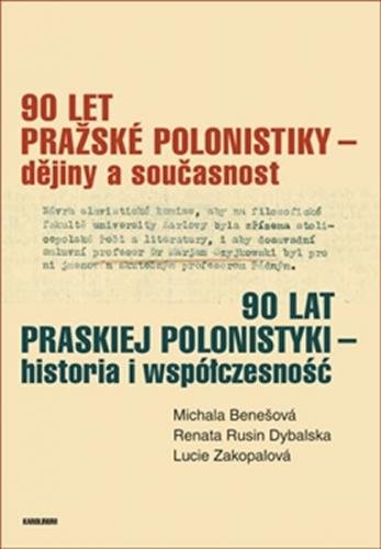 90 let pražské polonistiky - dějiny a současnost - Benešová Michala a kolektiv