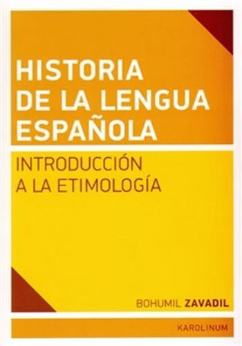 Historia de la lengua espaňola - Introducción a la Etimología - Zavadil Bohumil