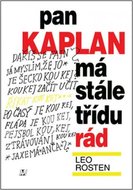 Leo Rosten Pan Kaplan má stále třídu rád