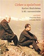 Církev a společnost - Karlovi Skalickému k 80. narozeninám - Štěch František, Míčka Roman
