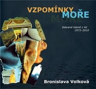 Vzpomínky moře - Sebrané básně z let 1973 - 2010 - Volková Bronislava