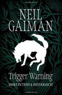 Trigger Warning: Short Fictions and Disturbances - Gaiman Neil