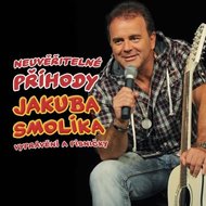 Smolík Jakub - Neuvěřitelné příhody J. Smolíka aneb vyprávění a písničky - CD - Smolík Jakub