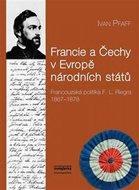 Francie a Čechy v Evropě národních států - Francouzská politika F. L. Riegra 1867-1878 - Pfaff Ivan