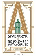 A is for Arsenic - The Poisons of Agatha Christie - Harkup Kathryn