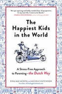 The Happiest Kids in the World: Bringing up Children the Dutch Way - Acosta Rina Mae, Hutchison Michele,
