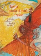 Němá nauka stromů o spáse - Antologie maďarské katolické literatury - Sík Sándor a kolektiv