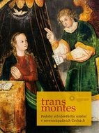 Trans montes - Podoby středověkého umění v severozápadních Čechách - Mudra Aleš, Ottová Michaela,