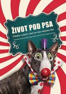 Život pod psa - Příběhy o psech, které se vám nebudou líbit - neuveden