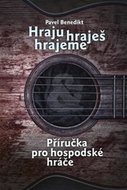 Hraju, hraješ, hrajeme - Příručka pro hospodské hráče - Benedikt Pavel