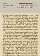 Vera mundi lumina - Výbor dominikánských barokních kázání - Maroszová Jana