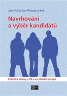 Navrhování a výběr kandidátů - Politické strany v ČR a ve střední Evropě - Outlý Jan, Prouza Jan