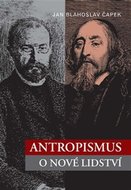 Antropismus - O nové lidství - Čapek Jan Blahoslav