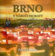 Brno v náruči Moravy - Bláha Zdeněk