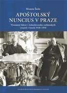 Apoštolský nuncius v Praze - Významný faktor v československo-vatikánských vztazích v letech 1920-1950 - Šmíd Marek