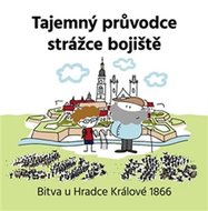 Tajemný průvodce strážce bojiště - Bitva u Hradce Králové 1866 - Kessler Vojtěch, Květina Jan, Kesslerová Kateřina,