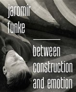Jaromír Funke - Between Construction and Emotion (anglicky) - Dufek Antonín