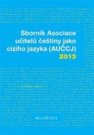 Sborník Asociace učitelů češtiny jako cizího jazyka (AUČCJ) 2013 - neuveden