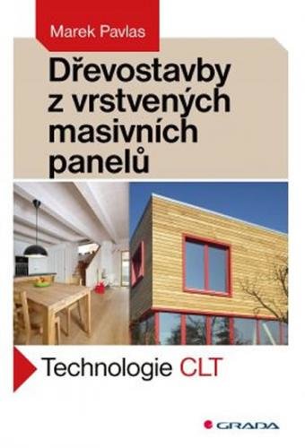 Dřevostavby z vrstvených masivních panelů - Technologie CLT - Pavlas Marek