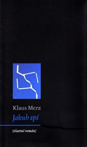Jakub spí (vlastně román) - Merz Klaus