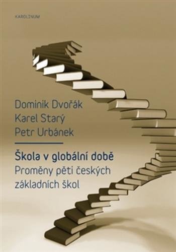 Škola v globální době - Proměny pěti českých základních škol - Dvořák Dominik a kolektiv