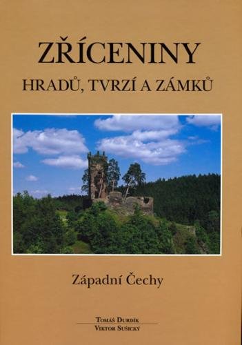 Zříceniny hradů, tvrzí a zámků - Západní Čechy - Durdík Tomáš, Sušický Viktor