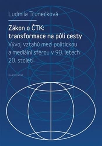Zákon o ČTK: Transformace na půli cesty - Trunečková Ludmila