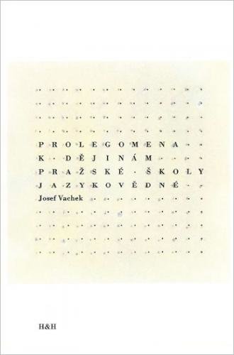 Prolegomena k dějinám pražské školy jazykovědné - Vachek Josef