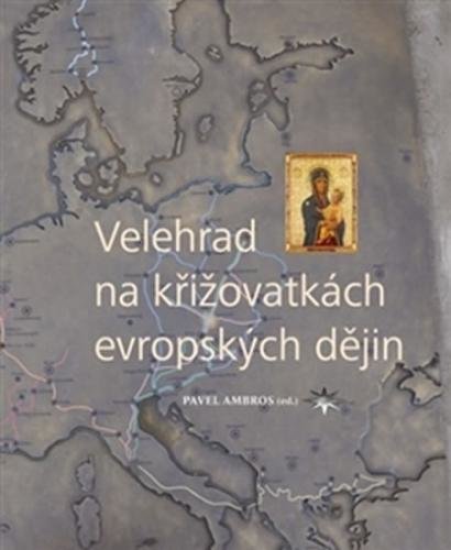 Velehrad na křižovatkách evropských dějin - Ambros Pavel