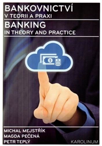 Bankovnictví v teorii a praxi / Banking in Theory and Practice - Mejstřík Michal a kolektiv