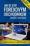 Jak se stát forexovým obchodníkem 2. rozšířené vyd. - Naučte se vydělávat na měnových trzích - Hartman Ondřej