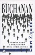 Smrt Západu - Jak vymírání obyvatel a invaze přistěhovalců ohrožují naši zemi a civilizaci - Buchanan Patrick J.