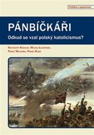 Pánbíčkáři - Odkud se vzal polský katolicismus? - Koehler Krzysztof, Milcarek Pawel, Rojek Pavel, Luczewski Michal,