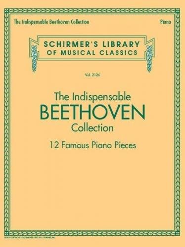 Schirmer's Library Of Musical Classics Vol. 2126: The Indispensable Beethoven Collection – 12 Famous Piano Pieces (noty na sólo klavír)