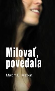 Milovať, povedala - Maxim E. Matkin