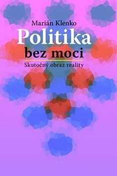 Politika bez moci - Marián Klenko