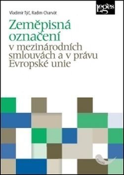 Zeměpisná označení v mezinárodních smlouvách a v právu Evropské unie - Vladimír Týč