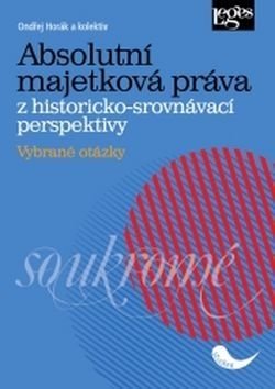 Absolutní majetková práva z historicko-srovnávací perspektivy - Ondřej Horák