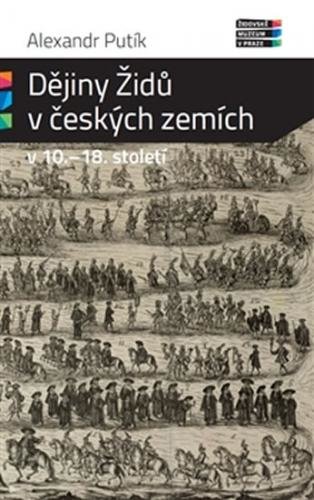 Dějiny Židů v českých zemích v 10. - 18. století - Putík Alexandr