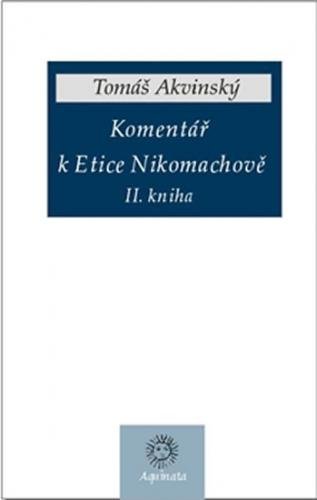 Komentář k Etice Nikomachově II. kniha (česky, latinsky) - Akvinský Tomáš
