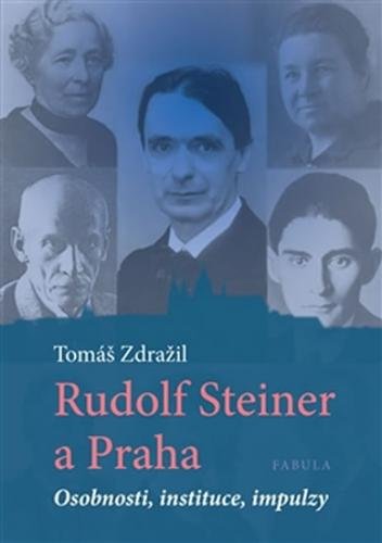 Rudolf Steiner a Praha - Osobnosti, instituce, impulzy - Zdražil Tomáš