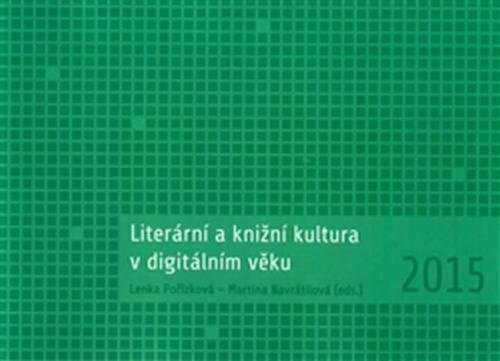 Literární a knižní kultura v digitálním věku - Pořízková Lenka, Navrátilová Martina,
