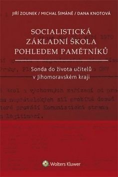 Socialistická základní škola pohledem pamětníků - Jiří Zounek, Dana Knotová, Michal Šimáně