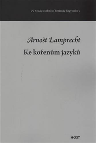 Ke kořenům jazyků - Lamprecht Arnošt