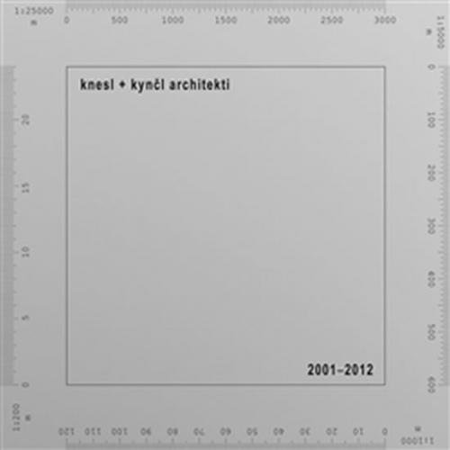 Knesl + Kynčl architekti 2001–2012 (ČJ, AJ) - Kynčl Jakub, Morávková Zuzana,